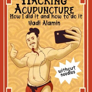Hacking Acupuncture without Needles Book by Yadi Alamin Eastern Traditinal Healing Arts Charlotte Acu Bodywork